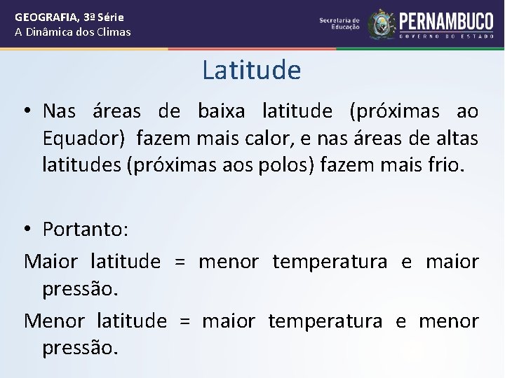 GEOGRAFIA, 3ª Série A Dinâmica dos Climas Latitude • Nas áreas de baixa latitude