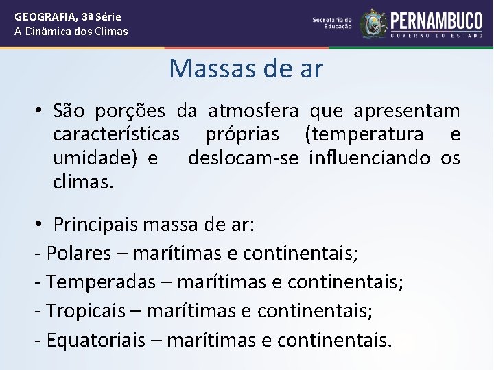 GEOGRAFIA, 3ª Série A Dinâmica dos Climas Massas de ar • São porções da