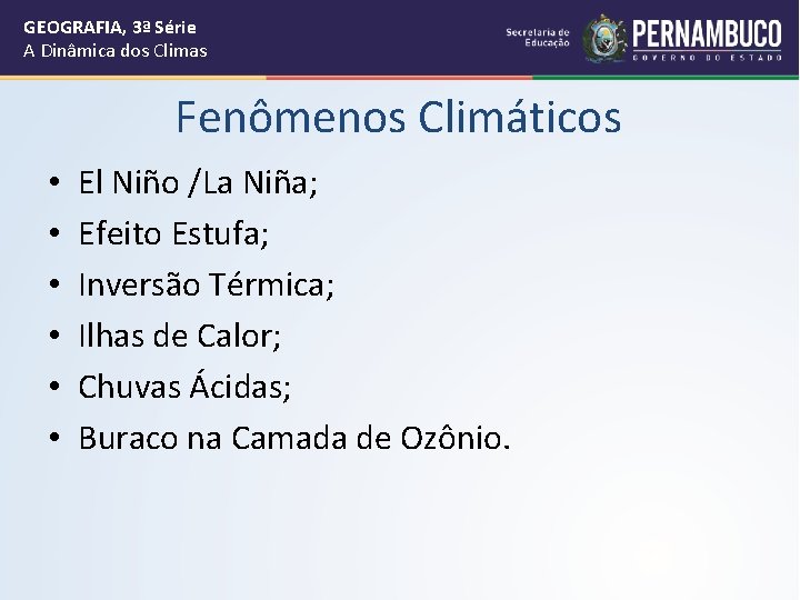 GEOGRAFIA, 3ª Série A Dinâmica dos Climas Fenômenos Climáticos • • • El Niño
