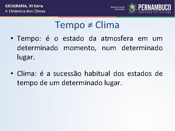 GEOGRAFIA, 3ª Série A Dinâmica dos Climas Tempo ≠ Clima • Tempo: é o