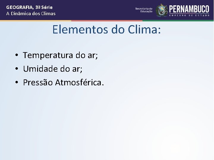 GEOGRAFIA, 3ª Série A Dinâmica dos Climas Elementos do Clima: • Temperatura do ar;