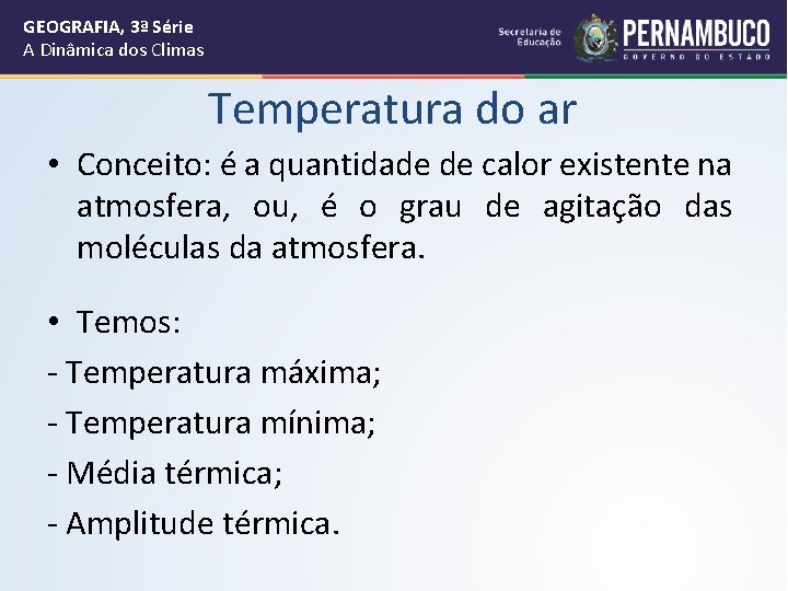 GEOGRAFIA, 3ª Série A Dinâmica dos Climas Temperatura do ar • Conceito: é a