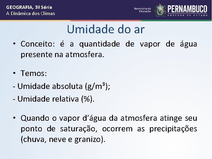 GEOGRAFIA, 3ª Série A Dinâmica dos Climas Umidade do ar • Conceito: é a