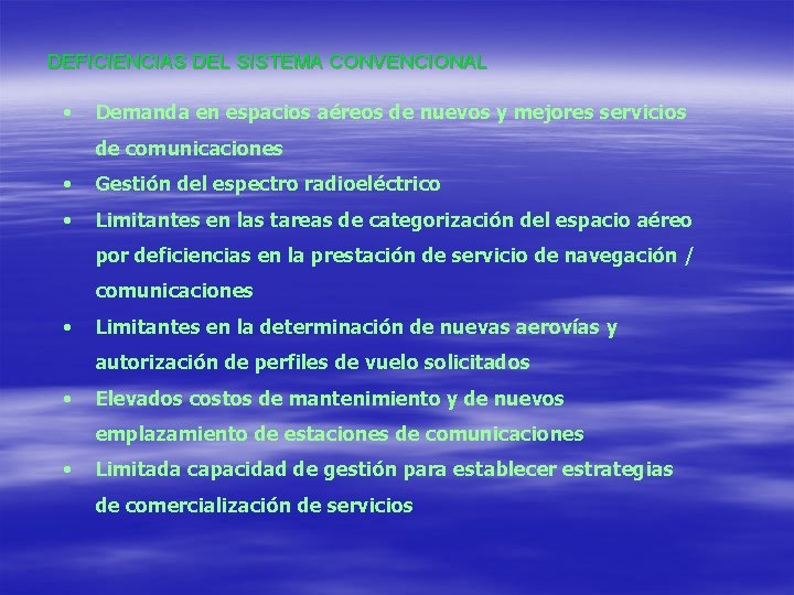 DEFICIENCIAS DEL SISTEMA CONVENCIONAL • Demanda en espacios aéreos de nuevos y mejores servicios