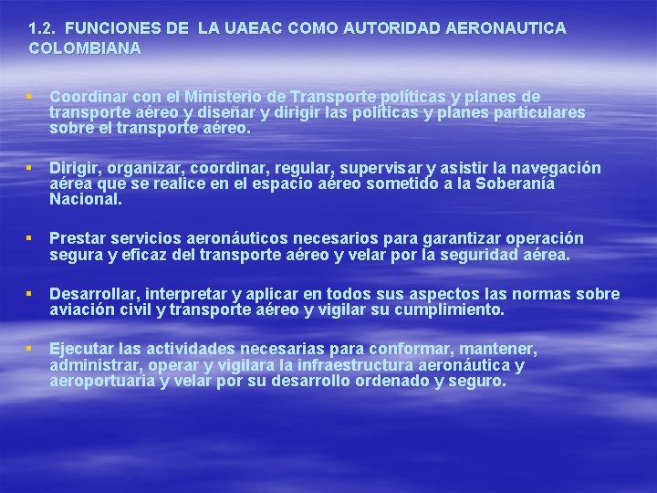 1. 2. FUNCIONES DE LA UAEAC COMO AUTORIDAD AERONAUTICA COLOMBIANA § Coordinar con el