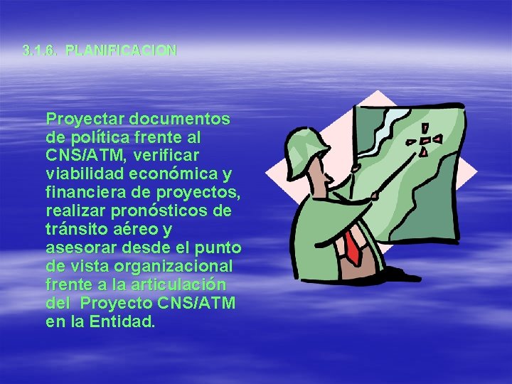 3. 1. 6. PLANIFICACION Proyectar documentos de política frente al CNS/ATM, verificar viabilidad económica