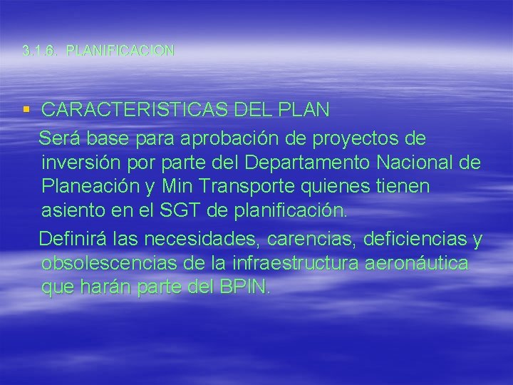 3. 1. 6. PLANIFICACION § CARACTERISTICAS DEL PLAN Será base para aprobación de proyectos