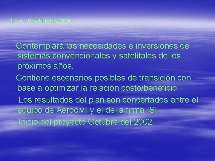 3. 1. 6. PLANIFICACION Contemplará las necesidades e inversiones de sistemas convencionales y satelitales