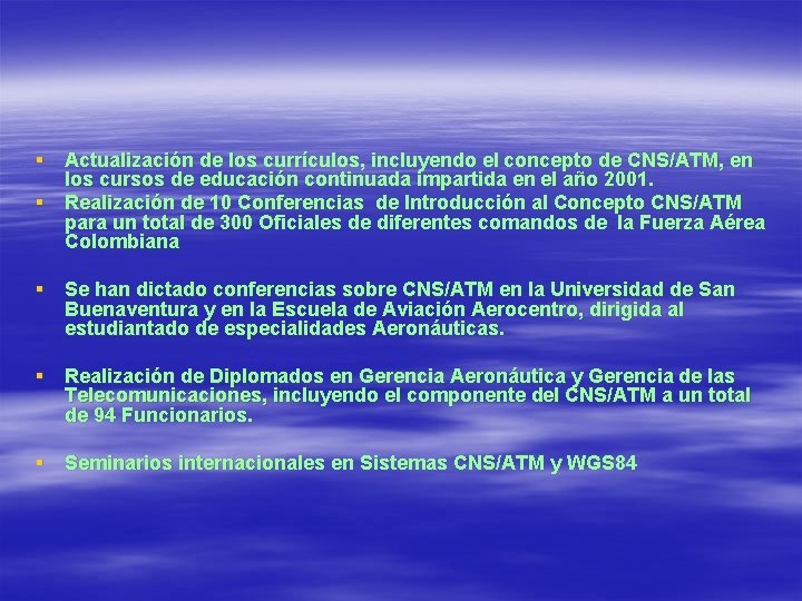 § Actualización de los currículos, incluyendo el concepto de CNS/ATM, en los cursos de