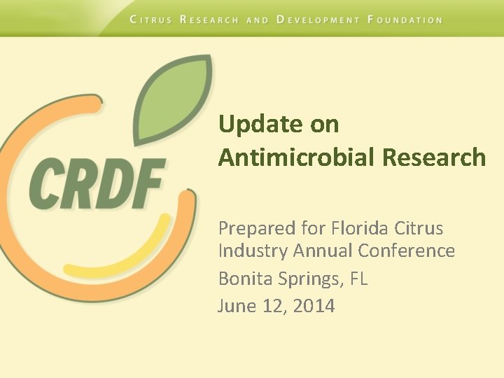 Update on Antimicrobial Research Prepared for Florida Citrus Industry Annual Conference Bonita Springs, FL