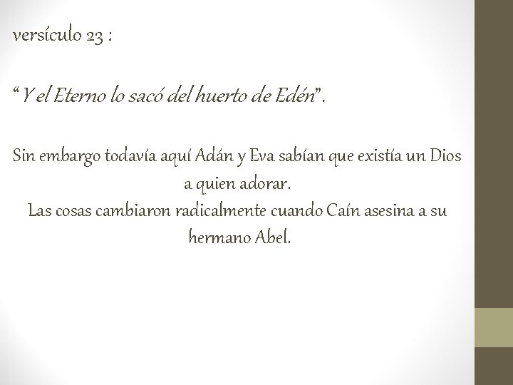 versículo 23 : “Y el Eterno lo sacó del huerto de Edén”. Sin embargo