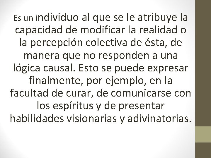 Es un individuo al que se le atribuye la capacidad de modificar la realidad