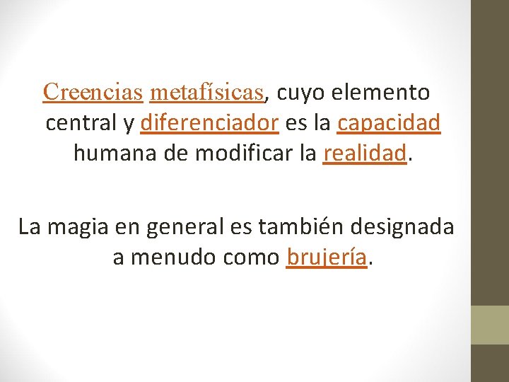 Creencias metafísicas, cuyo elemento central y diferenciador es la capacidad humana de modificar la