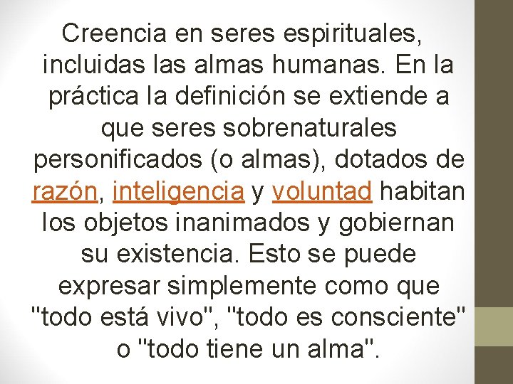 Creencia en seres espirituales, incluidas las almas humanas. En la práctica la definición se