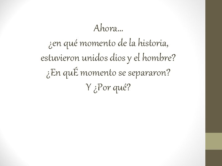 Ahora… ¿en qué momento de la historia, estuvieron unidos dios y el hombre? ¿En