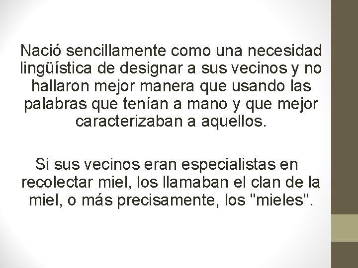 Nació sencillamente como una necesidad lingüística de designar a sus vecinos y no hallaron