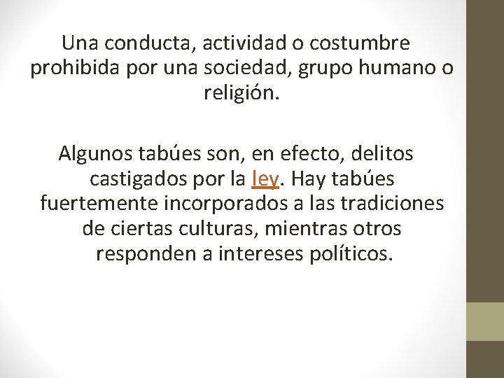 Una conducta, actividad o costumbre prohibida por una sociedad, grupo humano o religión. Algunos