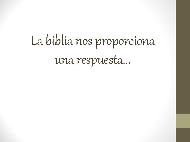 La biblia nos proporciona una respuesta. . . 