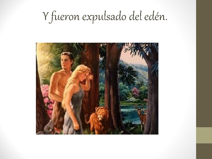 Y fueron expulsado del edén. 