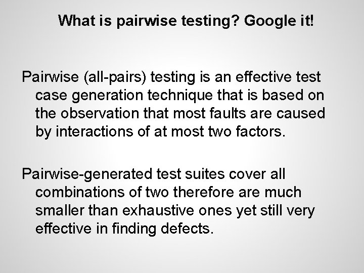 What is pairwise testing? Google it! Pairwise (all-pairs) testing is an effective test case