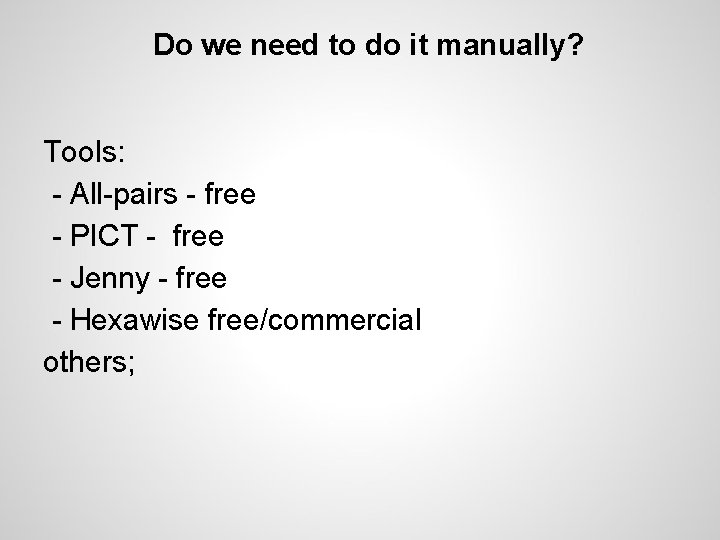 Do we need to do it manually? Tools: - All-pairs - free - PICT