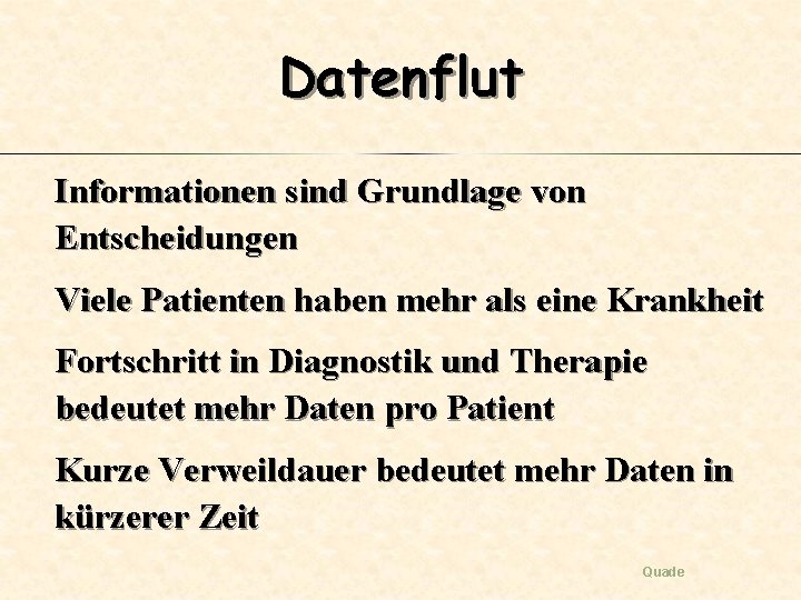 Datenflut Informationen sind Grundlage von Entscheidungen Viele Patienten haben mehr als eine Krankheit Fortschritt