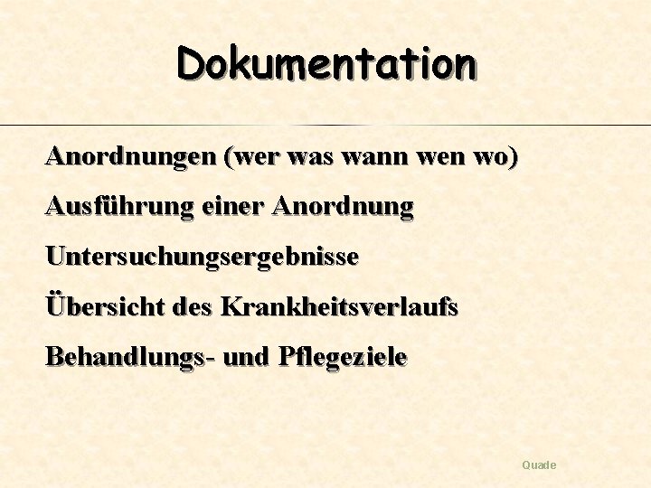 Dokumentation Anordnungen (wer was wann wen wo) Ausführung einer Anordnung Untersuchungsergebnisse Übersicht des Krankheitsverlaufs