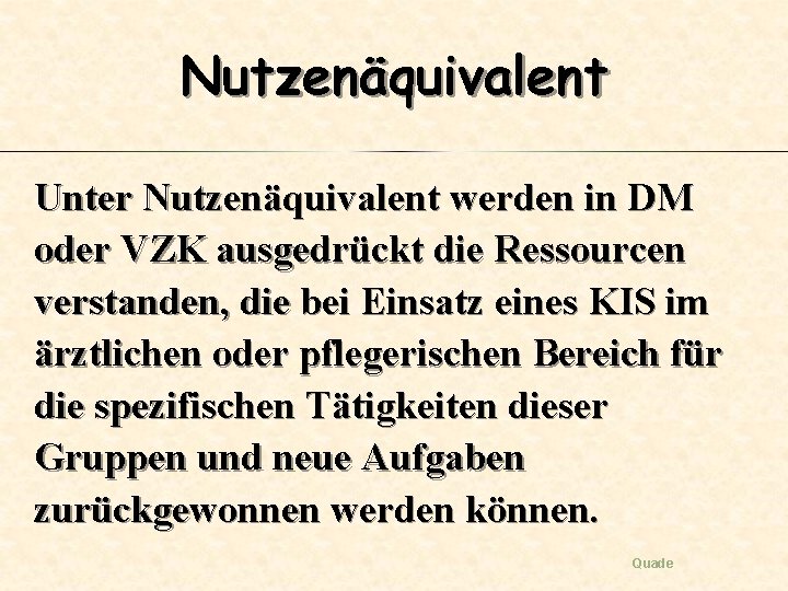 Nutzenäquivalent Unter Nutzenäquivalent werden in DM oder VZK ausgedrückt die Ressourcen verstanden, die bei