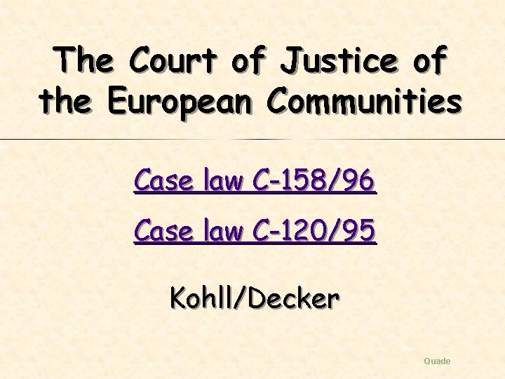 The Court of Justice of the European Communities Case law C-158/96 Case law C-120/95