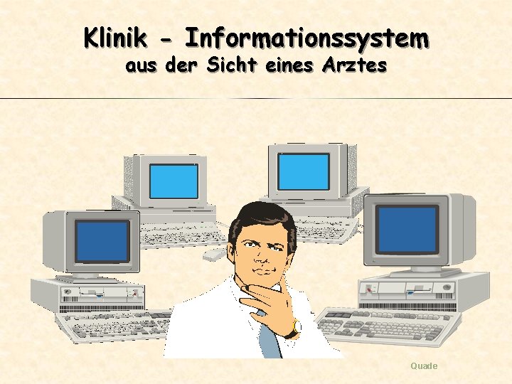 Klinik - Informationssystem aus der Sicht eines Arztes Quade 