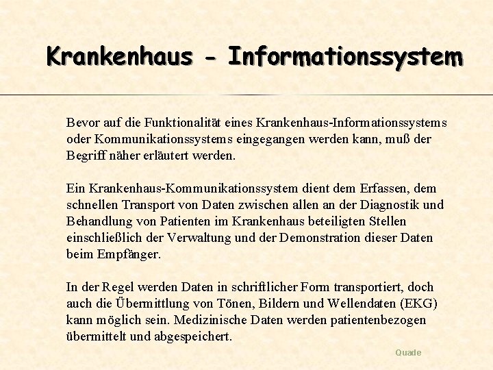 Krankenhaus - Informationssystem Bevor auf die Funktionalität eines Krankenhaus-Informationssystems oder Kommunikationssystems eingegangen werden kann,