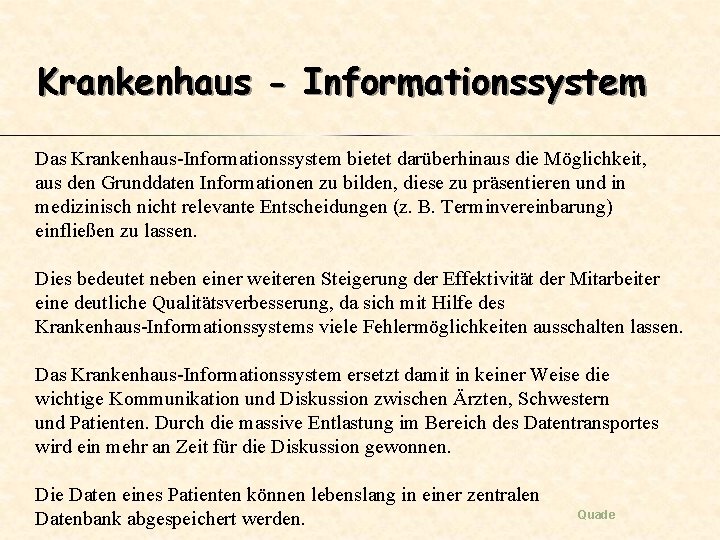 Krankenhaus - Informationssystem Das Krankenhaus-Informationssystem bietet darüberhinaus die Möglichkeit, aus den Grunddaten Informationen zu