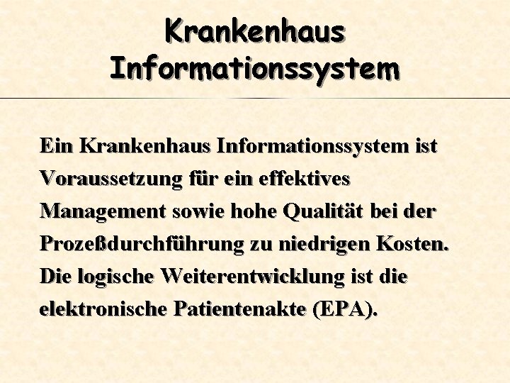 Krankenhaus Informationssystem Ein Krankenhaus Informationssystem ist Voraussetzung für ein effektives Management sowie hohe Qualität