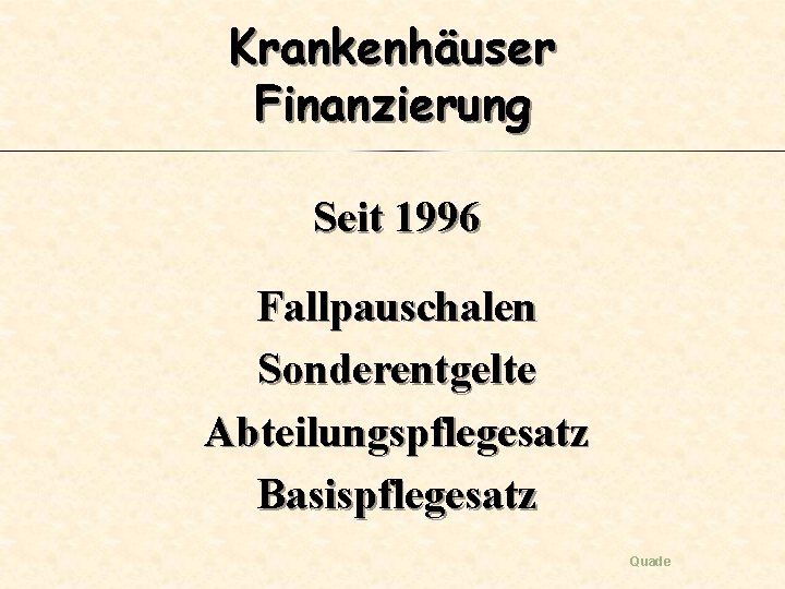 Krankenhäuser Finanzierung Seit 1996 Fallpauschalen Sonderentgelte Abteilungspflegesatz Basispflegesatz Quade 