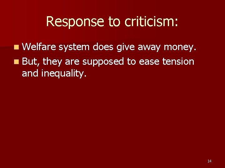 Response to criticism: n Welfare system does give away money. n But, they are Response to criticism: n Welfare system does give away money. n But, they are