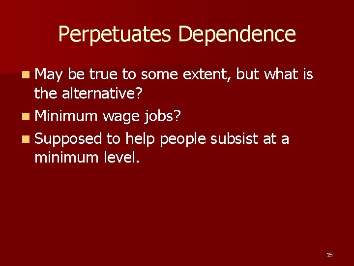 Perpetuates Dependence n May be true to some extent, but what is the alternative? Perpetuates Dependence n May be true to some extent, but what is the alternative?