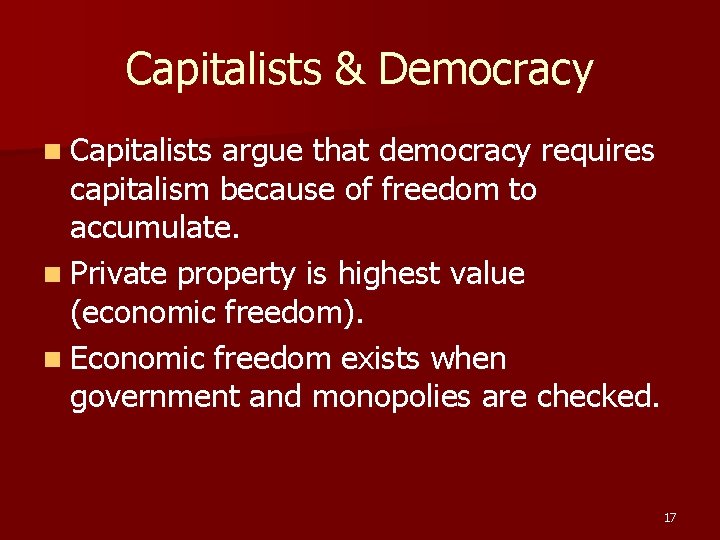 Capitalists & Democracy n Capitalists argue that democracy requires capitalism because of freedom to Capitalists & Democracy n Capitalists argue that democracy requires capitalism because of freedom to
