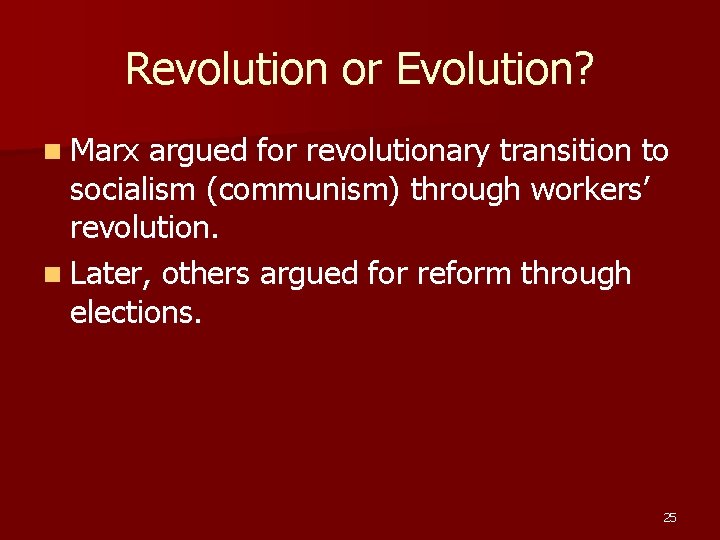 Revolution or Evolution? n Marx argued for revolutionary transition to socialism (communism) through workers’ Revolution or Evolution? n Marx argued for revolutionary transition to socialism (communism) through workers’