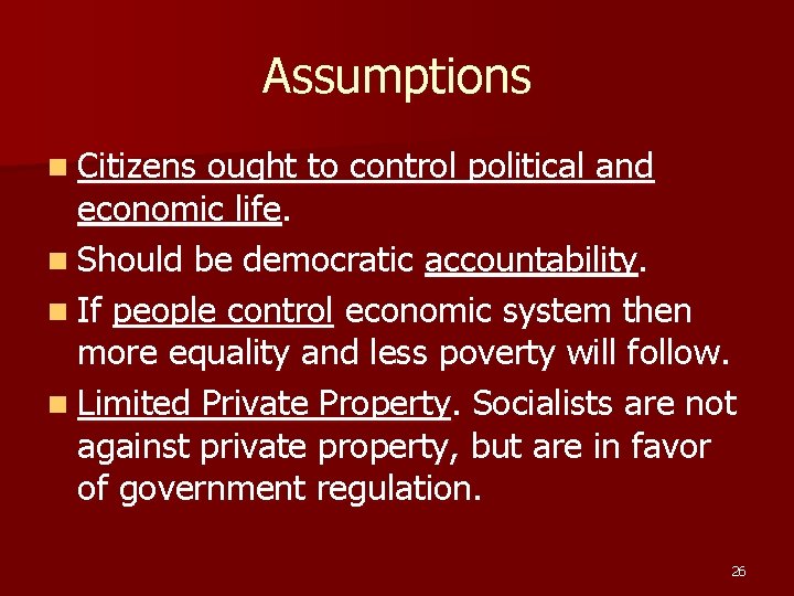 Assumptions n Citizens ought to control political and economic life. n Should be democratic Assumptions n Citizens ought to control political and economic life. n Should be democratic
