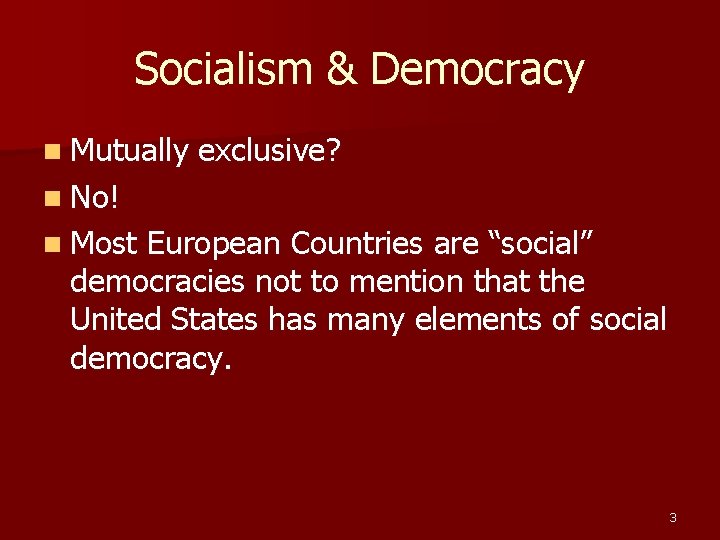 Socialism & Democracy n Mutually exclusive? n No! n Most European Countries are “social” Socialism & Democracy n Mutually exclusive? n No! n Most European Countries are “social”
