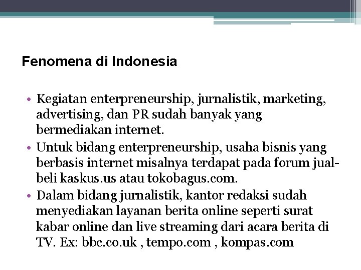 Fenomena di Indonesia • Kegiatan enterpreneurship, jurnalistik, marketing, advertising, dan PR sudah banyak yang