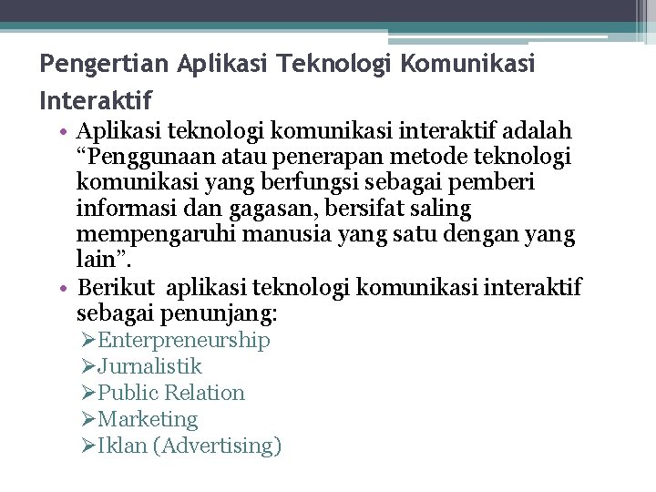  Pengertian Aplikasi Teknologi Komunikasi Interaktif • Aplikasi teknologi komunikasi interaktif adalah “Penggunaan atau