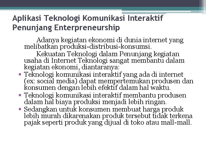 Aplikasi Teknologi Komunikasi Interaktif Penunjang Enterpreneurship Adanya kegiatan ekonomi di dunia internet yang melibatkan