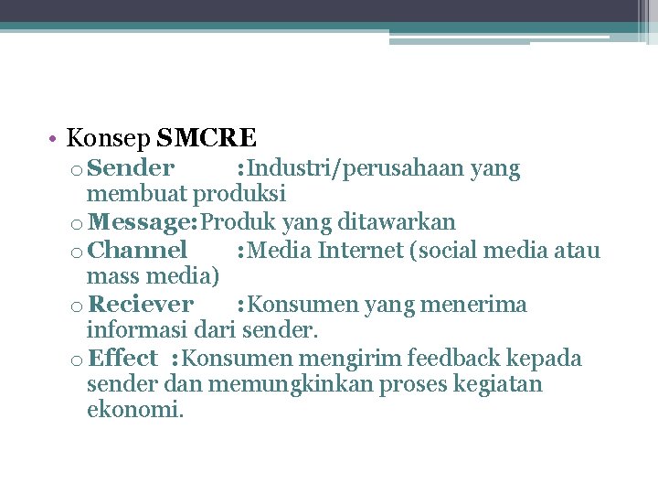  • Konsep SMCRE o Sender : Industri/perusahaan yang membuat produksi o Message: Produk