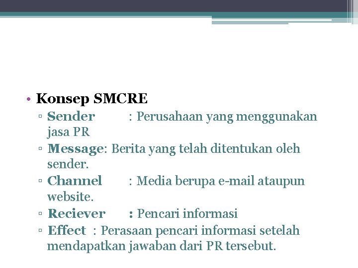  • Konsep SMCRE ▫ Sender : Perusahaan yang menggunakan jasa PR ▫ Message: