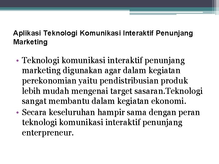 Aplikasi Teknologi Komunikasi Interaktif Penunjang Marketing • Teknologi komunikasi interaktif penunjang marketing digunakan agar