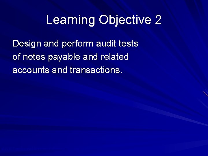 Learning Objective 2 Design and perform audit tests of notes payable and related accounts