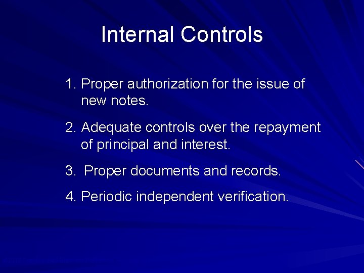 Internal Controls 1. Proper authorization for the issue of new notes. 2. Adequate controls