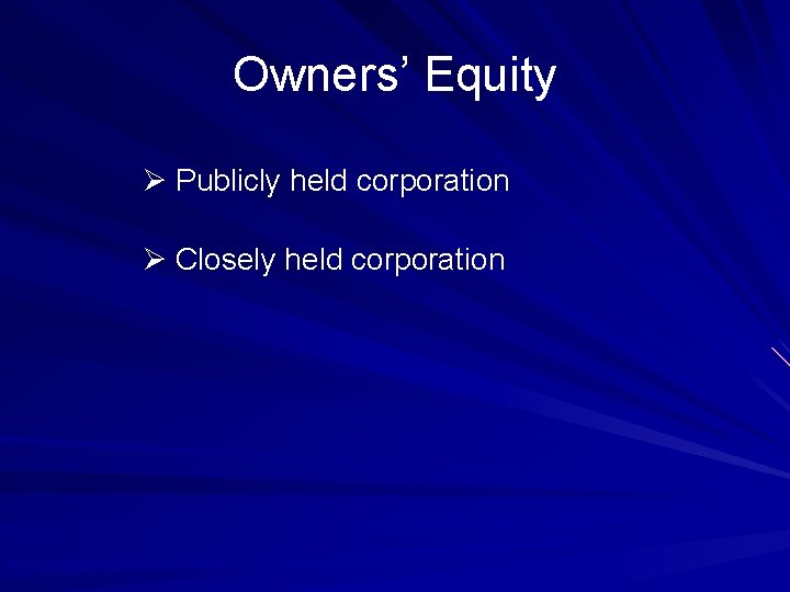 Owners’ Equity Ø Publicly held corporation Ø Closely held corporation © 2010 Prentice Hall