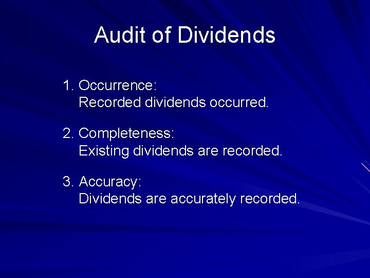Audit of Dividends 1. Occurrence: Recorded dividends occurred. 2. Completeness: Existing dividends are recorded.